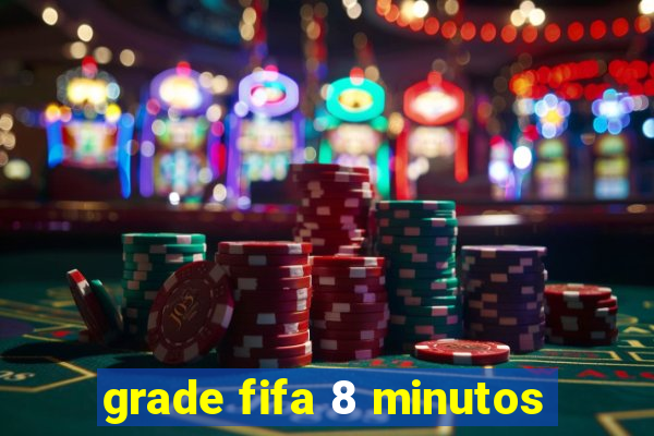 grade fifa 8 minutos